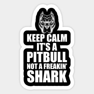 Pitbull - Keep calm it's a Pitbull not a freakin' shark Sticker